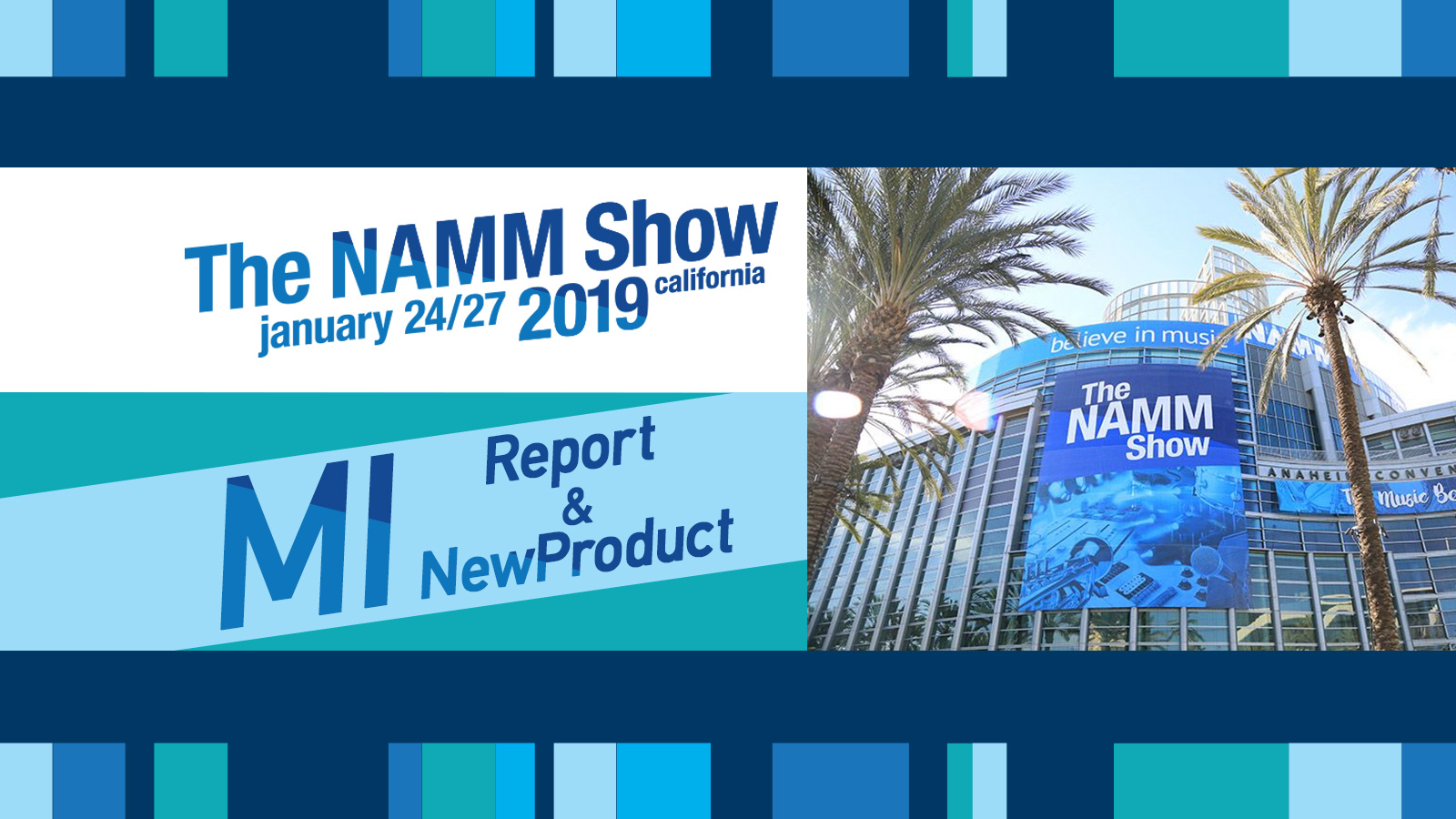NAMM 2019 : MI Report & New Product
