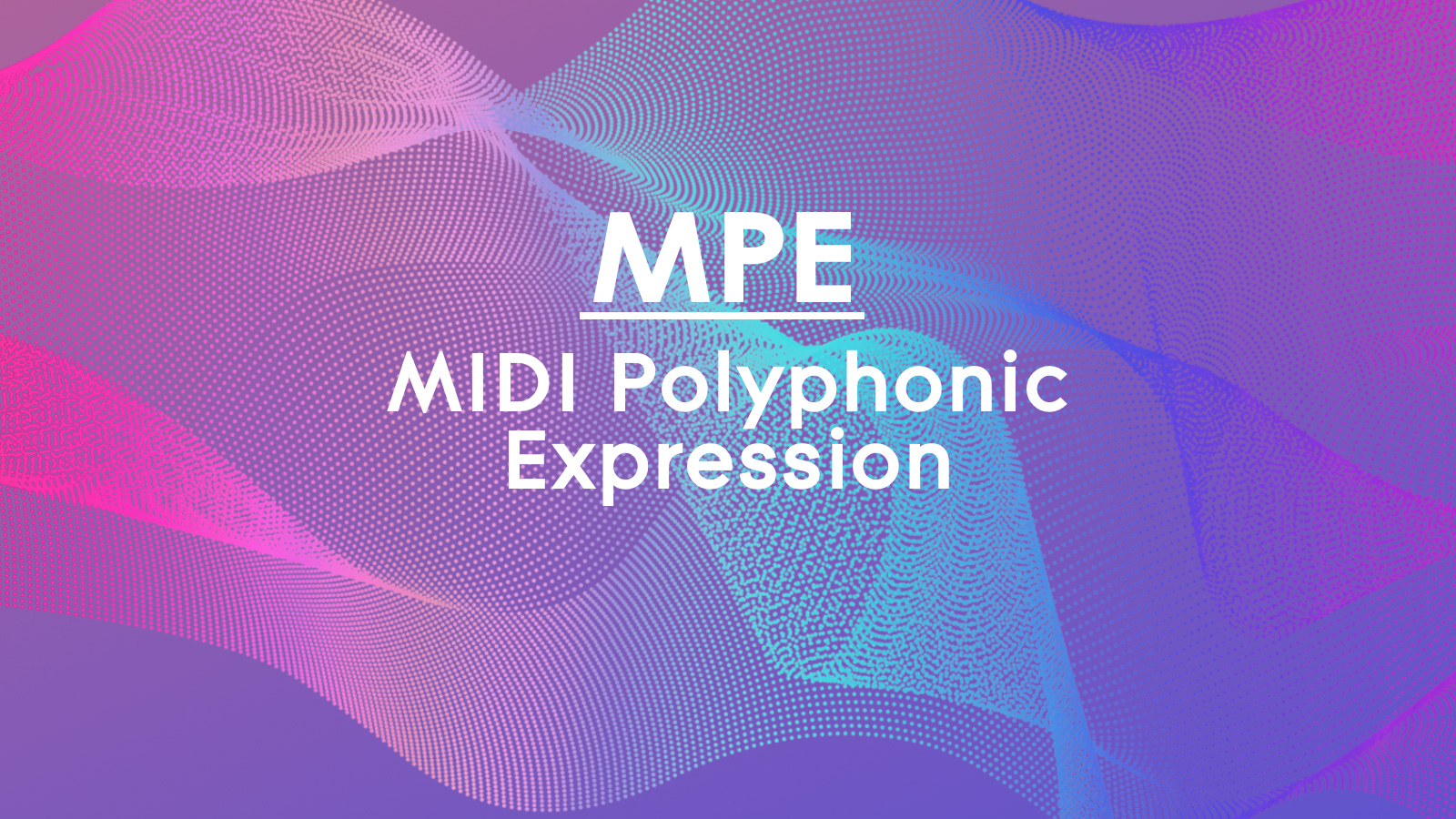 WHAT’S MPE？MIDI POLYPHONIC EXPRESSIONについて