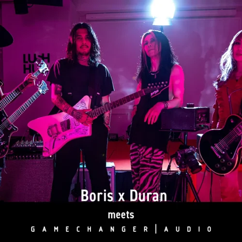 Boris x Duran meets GAMECHANGER AUDIO